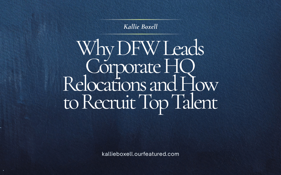 Why DFW Leads the Nation in Corporate HQ Relocations and How to Recruit for the Influx